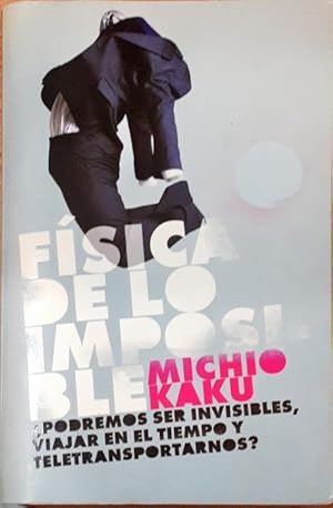 Imagen del vendedor de Fsica de lo imposible  Podremos ser invisibles, viajar en el tiempo y teletransportarnos? a la venta por Paraso Lector