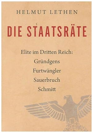 Die Staatsräte. Elite im Dritten Reich: Gründgens, Furtwängler, Sauerbruch, Schmitt.