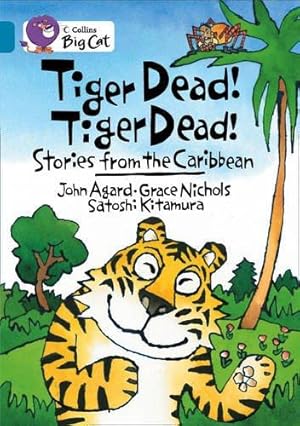 Imagen del vendedor de Collins Big Cat - Tiger Dead! Tiger Dead! Stories from the Caribbean: Band 13/Topaz: Band 13/Topaz Phase 7, Bk. 3 a la venta por WeBuyBooks