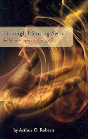 Seller image for Through Flaming Sword : The Life and Legacy of George Fox for sale by GreatBookPricesUK