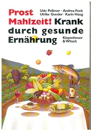 Seller image for Prost Mahlzeit ! Krank durch gesunde Ernhrung. for sale by Ant. Abrechnungs- und Forstservice ISHGW