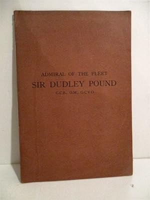 Admiral of the Fleet Sir Dudley Pound, G.C.B., O.M., G.C.V.O. 1877-1943.