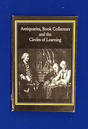 Antiquaries, Book Collectors, and the Circles of Learning.