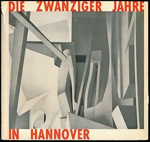 Die zwanziger Jahre in Hannover. Bildende Kunst. Literatur. Theater. Tanz. Architektur. 1916 - 1933.