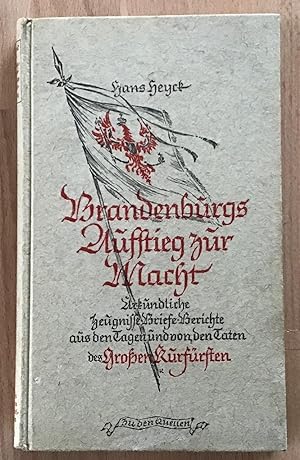 Brandenburgs Aufstiegzur Macht : Urkundliche Zeugnisse, Briefe, Berichte aus den Tagen und von de...