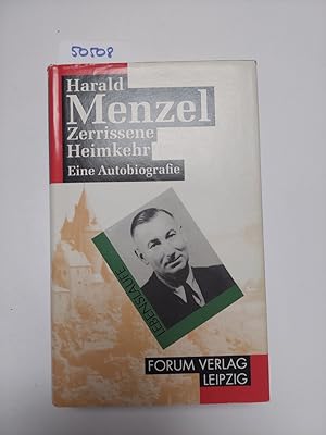 Zerrissene Heimkehr : eine Autobiografie Harald Menzel [Hrsg. und mit einem Nachw. von Götz Altma...