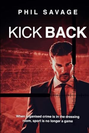 Seller image for Kick Back: The gripping international crime thriller that blows the lid off professional sport for sale by WeBuyBooks