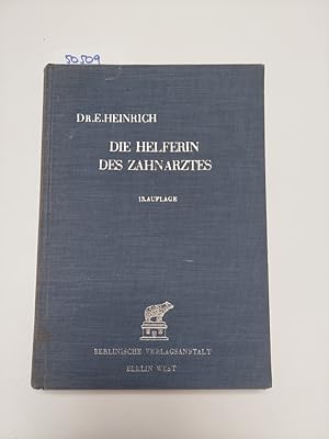 Die Helferin des Zahnarztes. Ein Lehr- und Nachschlagebuch E. Heinrich / mit 215 Abbildungen