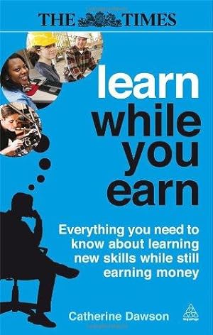 Seller image for Learn While You Earn: Everything You Need to Know About Learning New Skills While Still Earning Money for sale by WeBuyBooks