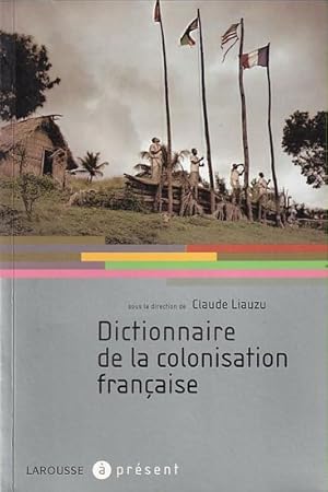 Bild des Verkufers fr DICTIONNAIRE DE LA COLONISATION FRANCAISE zum Verkauf von Jean-Louis Boglio Maritime Books