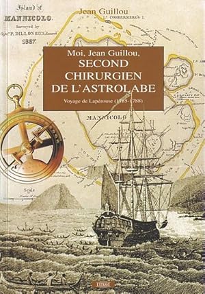 Image du vendeur pour MOI, JEAN GUILLOU, SECOND CHIRURGIEN DE L'ASTROLABE - Voyage de Laprouse 1785-1788 mis en vente par Jean-Louis Boglio Maritime Books