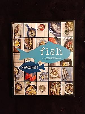 FISH: 54 SEAFOOD FEASTS