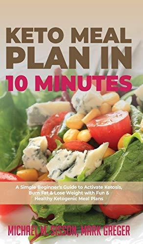 Bild des Verkufers fr Keto Meal Plan in 10 Minutes: A Simple Beginner's Guide to Activate Ketosis, Burn Fat & Lose Weight with Fun & Healthy Ketogenic Meal Plans zum Verkauf von WeBuyBooks