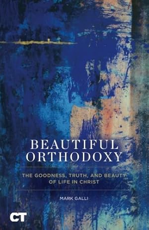 Bild des Verkufers fr Beautiful Orthodoxy: The Goodness, Truth, and Beauty of Life in Christ zum Verkauf von WeBuyBooks