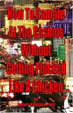 Bild des Verkufers fr How to Gamble at the Casinos without Getting Plucked Like a Chicken zum Verkauf von WeBuyBooks