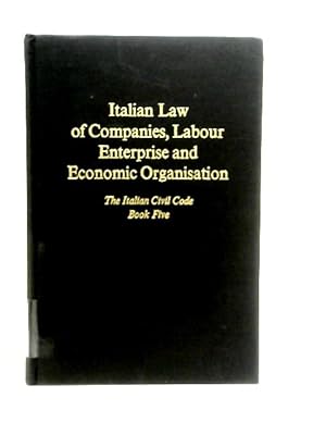 Bild des Verkufers fr Italian Law of Companies, Labour Enterprise and Economic Organisation. The Italian Civil Code, Book Five zum Verkauf von World of Rare Books