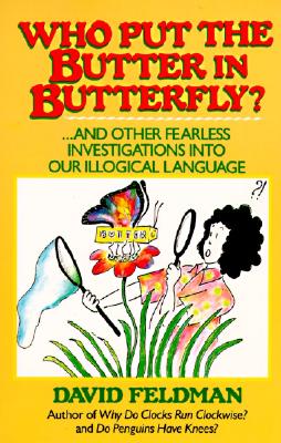 Imagen del vendedor de Who Put the Butter in Butterfly: And Other Fearless Investigations Into Our Illogical Language (Paperback or Softback) a la venta por BargainBookStores