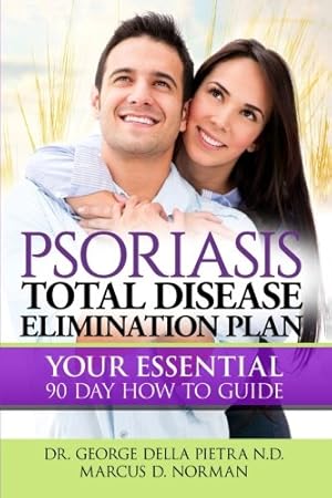 Bild des Verkufers fr Psoriasis Total Disease Elimination Plan: It Starts with Food Your Essential Natural 90 Day How to Guide Book! (Psoriasis Free for Life, Cure and Diet Cookbook) zum Verkauf von Pieuler Store