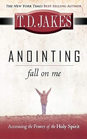 Seller image for Anointing Fall On Me: Accessing the Power of the Holy Spirit for sale by Pieuler Store