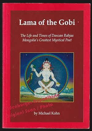Lama of the Gobi: The Life and Times of Danzan Rabjaa, Mongolia's Greatest Mystical Poet - Kohn, ...