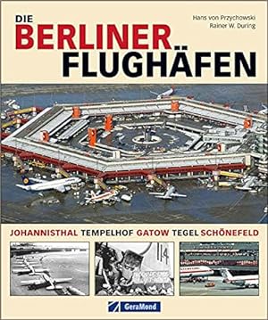 Imagen del vendedor de Die Berliner Flughfen : Johannisthal, Tempelhof, Gatow, Tegel, Schnefeld. a la venta por Antiquariat Berghammer