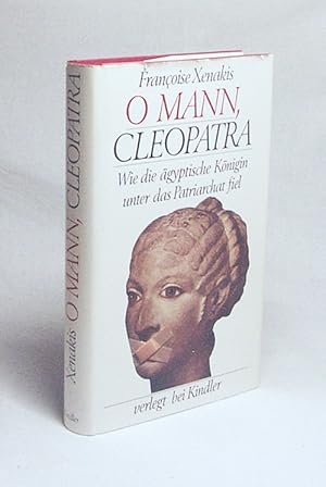 Seller image for O Mann, Cleopatra : wie d. gypt. Knigin unter d. Patriarchat fiel / Franoise Xenakis. [Aus d. Franz. von Ralf Stamm] for sale by Versandantiquariat Buchegger