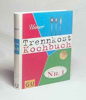 Bild des Verkufers fr Unser Trennkost-Kochbuch Nr. 1 / [Autoren Cornelia Adam . Red.: Ina Schrter ; Marlisa Szwillus] zum Verkauf von Versandantiquariat Buchegger