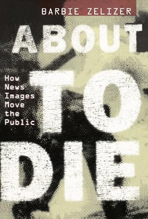Imagen del vendedor de About to Die: How News Images Move the Public a la venta por Pieuler Store