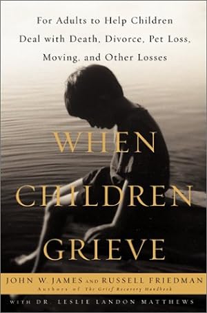 Seller image for When Children Grieve : For Adults to Help Children Deal With Death, Divorce, Pet Loss, Moving, and Other Losses for sale by Pieuler Store