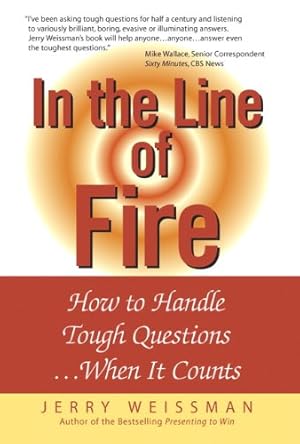 Seller image for In The Line Of Fire: How To Handle Tough Questions .When It Counts for sale by Pieuler Store