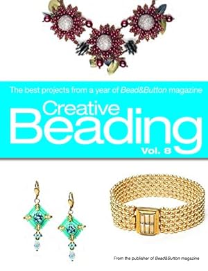 Bild des Verkufers fr Creative Beading: The Best Projects from a Year of Bead & Button Magazine: 8 zum Verkauf von Pieuler Store