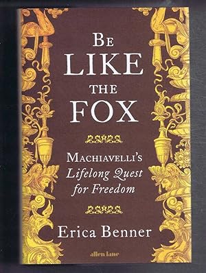 Imagen del vendedor de Be Like the Fox, Machiavelli's Lifelong Quest for Freedom a la venta por Bailgate Books Ltd