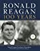 Bild des Verkufers fr Ronald Reagan: 100 Years: Official Centennial Edition from the Ronald Reagan Presidential Foundation zum Verkauf von Pieuler Store