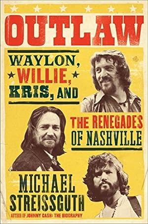 Seller image for Outlaw: Waylon, Willie, Kris, and the Renegades of Nashville for sale by Pieuler Store