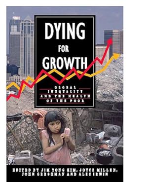 Bild des Verkufers fr Dying For Growth: Global Inequality and the Health of the Poor zum Verkauf von Pieuler Store