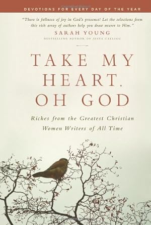 Bild des Verkufers fr Take My Heart, Oh God: Riches from the Greatest Christian Women Writers of All Time zum Verkauf von Pieuler Store