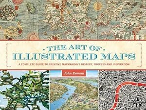 Image du vendeur pour The Art of Illustrated Maps: A Complete Guide to Creative Mapmakings History, Process and Inspiration mis en vente par Pieuler Store