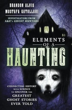 Bild des Verkufers fr Elements of a Haunting: Connecting History with Science to Uncover the Greatest Ghost Stories Ever Told by Alvis, Brandon, Gatollari, Mustafa [Paperback ] zum Verkauf von booksXpress