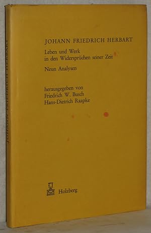 Johann Friedrich Herbart. Leben und Werk in den Widersprüchen seiner Zeit. Neun Analysen. M. Tite...