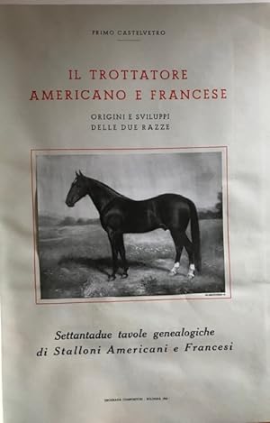 Seller image for Il Trottare Americano e Francese; Origini e Sviluppi della Due Razze for sale by Robin Bledsoe, Bookseller (ABAA)