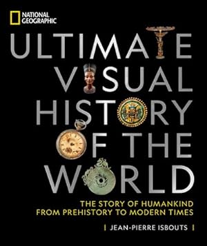 Bild des Verkufers fr National Geographic Ultimate Visual History of the World : The Story of Humankind from Prehistory to Modern Times zum Verkauf von AHA-BUCH GmbH