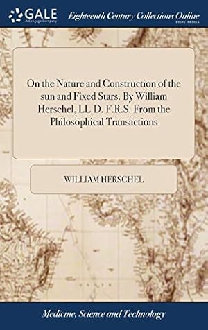 Image du vendeur pour On the Nature and Construction of the sun and Fixed Stars. By William Herschel, LL.D. F.R.S. From the Philosophical Transactions mis en vente par Redux Books