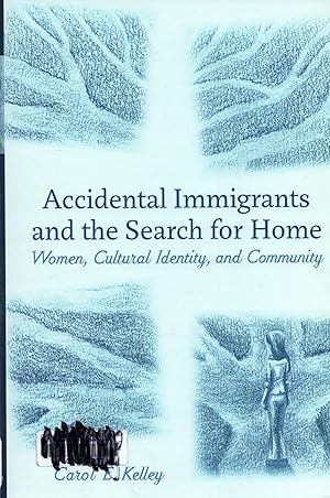 Image du vendeur pour Accidental Immigrants and the Search for Home: Women, Cultural Identity, and Community mis en vente par Book Booth