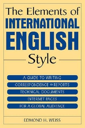 Immagine del venditore per The Elements of International English Style: A Guide to Writing Correspondence, Reports, Technical Documents, and Internet Pages for a Global Audience venduto da Pieuler Store