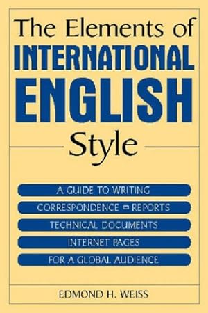 Immagine del venditore per The Elements of International English Style: A Guide to Writing Correspondence, Reports, Technical Documents, and Internet Pages for a Global Audience venduto da Pieuler Store
