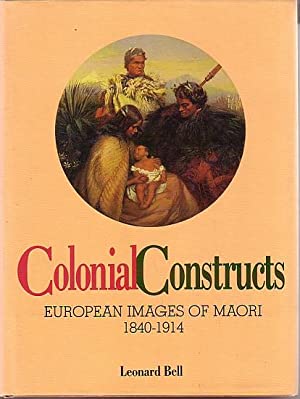 Seller image for Colonial Constructs: European Images of Maori, 1840-1914 for sale by Joseph Burridge Books