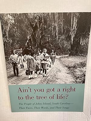 Ain't You Got a Right to the Tree of Life? The People of Johns Island South Carolina Their Faces,...