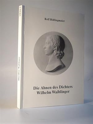 Bild des Verkufers fr Die Ahnen des Dichters Wihelm Waiblinger. Ahnenliste Waiblinger. Sdwestdeutsche Ahnenlisten und Ahnentafeln 2. zum Verkauf von Adalbert Gregor Schmidt