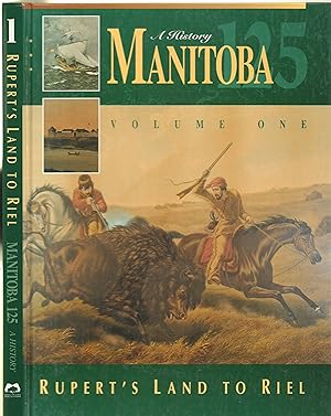 Seller image for Manitoba 125: a History Rupert's Land to Riel for sale by Back of Beyond Books