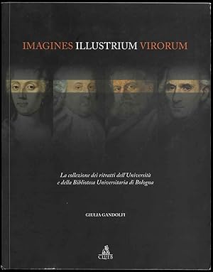 Imagines Illustrium Virorum. La collezione dei ritratti dell'Università e della Biblioteca Univer...